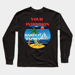 Your intention makes it happen Long Sleeve T-Shirt